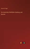Die Deutschen Welthafen Hamburg Und Bremen 3846025100 Book Cover