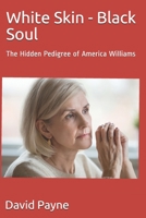 White Skin - Black Soul: The Hidden Pedigree of America Williams 1071208357 Book Cover