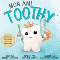 Mon ami Toothy™: Comment pratiquer une bonne hygiène dentaire (My Friend Toothy - French Books - Mon Ami Toothy) (French Edition) 1778106242 Book Cover