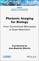 Photonic Imaging for Biology: From Conventional Microscopy to Super-Resolution 1789452228 Book Cover