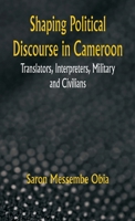 Shaping Political Discourse in Cameroon: Translators, Interpreters, Military and Civilians 811943837X Book Cover