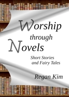 Worship Through Novels: Short Stories and Fairy Tales 0473608014 Book Cover