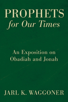 Prophets for Our Time: An Exposition of Obadiah and Jonah 1606089579 Book Cover