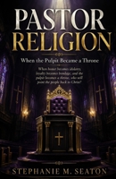 Pastor Religion: When the Pulpit Became a Throne: When honor becomes idolatry, loyalty becomes bondage, and the pulpit becomes a throne, who will point the people back to Christ? B0H6R7G525 Book Cover