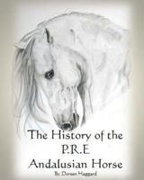 The History of the P.R.E. Andalusian Horse 1453814396 Book Cover