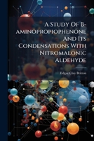 A Study Of B-aminopropiophenone And Its Condensations With Nitromalonic Aldehyde ... 1246475421 Book Cover