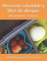 Merienda Saludable y Libre de Alergias : MIS Primeros 12 Pasos 1792056966 Book Cover