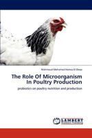 The Role Of Microorganism In Poultry Production: probiotics on poultry nutrition and production 3846518093 Book Cover