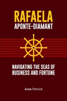 RAFAELA APONTE-DIAMANT: NAVIGATING THE SEAS OF BUSINESS AND FORTUNE B0F42D2TK1 Book Cover