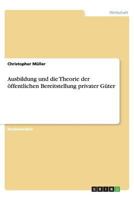 Ausbildung und die Theorie der öffentlichen Bereitstellung privater Güter 3656450153 Book Cover