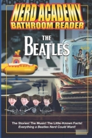 The Nerd Academy Beatles Bathroom Reader: The Stories! The Music! The Little Known Facts! Everything a Beatles Nerd Could Want! (Nerd Academy Bathroom Readers) B0FNFKVCJB Book Cover
