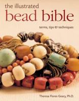 The Illustrated Bead Bible: Terms, Tips & Techniques 1402723539 Book Cover