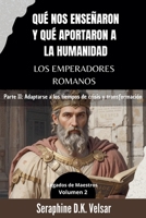 Qué nos enseñaron y qué aportaron a la humanidad los emperadores romanos. Parte II: Adaptarse a los tiempos de crisis y transformación (Legados de Maestros) (Spanish Edition) B0DT7ST714 Book Cover