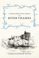 I Never Knew That About the River Thames 152992913X Book Cover