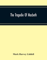 The Tragedie Of Macbeth; A New Edition Of Shakspere'S Works With Critical Text In Elizabethan English And Brief Notes, Illustrative Of Elizabethan Life, Thought And Idiom 9354219748 Book Cover