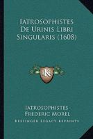 Iatrosophistes De Urinis Libri Singularis (1608) 1104727420 Book Cover