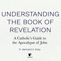 Understanding The Book of Revelation: A Catholic’s Guide to the Apocalypse of John 1666548758 Book Cover