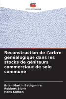 Reconstruction de l'arbre généalogique dans les stocks de géniteurs commerciaux de sole commune (French Edition) 620692436X Book Cover