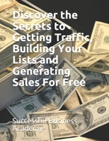 Discover the Secrets to Getting Traffic, Building Your Lists and Generating Sales For Free B08RH2C4GS Book Cover