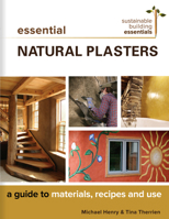 Essential Natural Plasters: A Guide to Materials, Recipes, and Use 0865718709 Book Cover