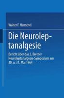 Die Neuroleptanalgesie: Bericht Uber Das II. Bremer Neuroleptanalgesie-Symposium Am 30. Und 31. Mai 1964 3662372185 Book Cover