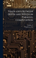Trade-offs Between Depth and Width in Parallel Computation B0FJV9J8RS Book Cover