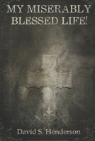 My Miserably Blessed Life!: A Spiritual Memoir B0B5RGR6YV Book Cover
