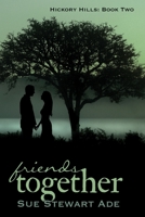 Friends Together : Hickory Hills: Book 2 1680468162 Book Cover