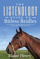 The Listenology Guide to Bitless Bridles for Horses - How to choose your first Bitless Bridle for your horse or pony Perfect for Western & English hor 191554226X Book Cover