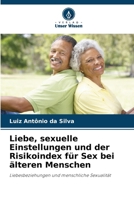 Liebe, sexuelle Einstellungen und der Risikoindex für Sex bei älteren Menschen (German Edition) 6208156831 Book Cover