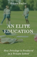 An Elite Education: How Privilege Is Produced in a Private School 0691264252 Book Cover