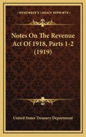 Notes On The Revenue Act Of 1918, Parts 1-2 110419757X Book Cover