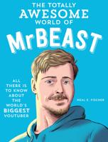 The Totally Awesome World of MrBeast: Learn All There Is to Know about the World's Biggest YouTuber 0760395438 Book Cover