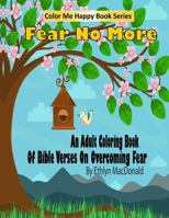 Fear No More : An Adult Coloring Book of Bible Verses on Overcoming Fear 1975813820 Book Cover