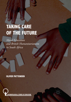 Taking Care of the Future: Moral Education and British Humanitarianism in South Africa 3319698257 Book Cover