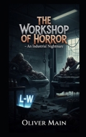 THE WORKSHOP OF HORROR - An Industrial Nightmare B0FF3QDG6M Book Cover