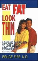 Eat Fat, Look Thin: A Safe and Natural Way to Lose Weight Permanently 0941599523 Book Cover