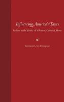 Influencing America's Tastes: Realism in the Works of Wharton, Cather, and Hurst 0813024803 Book Cover