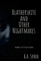 Blatherskite and Other Nightmares: Shhhhhh, they're only dreams...... 1667179802 Book Cover