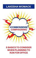 #commonsense Campaigning: 5 Basics to Considering When Running for Office 1975678672 Book Cover