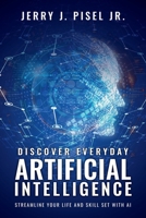 Discover Everyday Artificial Intelligence: Streamline Your Life And Skill Set with AI B0F2ZMMVP2 Book Cover