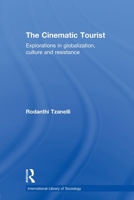The Cinematic Tourist: Explorations in Globalization, Culture and Resistance 041558132X Book Cover