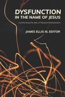 Dysfunction in the Name of Jesus: Confronting the Idol of Pastoral Workaholism 1641735791 Book Cover