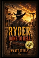 Ryder - Gone to Hell - LARGE PRINT WESTERN: Classic Large Print Western Paperback (Ryder - LARGE PRINT WESTERN SERIES) B0H6M9M2ZL Book Cover