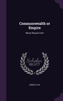 Commonwealth or Empire: Which Should It Be? 0469809345 Book Cover