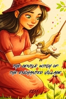 The Kind Witch of the Enchanted Village: A Halloween tale to discover the power of kindness B0FTLKKTGP Book Cover