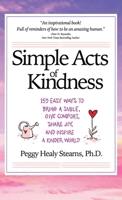 Simple Acts of Kindness : 159 Easy Ways to Bring a Smile, Give Comfort, Share Joy, and Inspire a Kinder World 1967810117 Book Cover