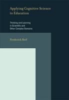 Applying Cognitive Science to Education: Thinking and Learning in Scientific or Other Domains (Bradford Books) 0262515148 Book Cover