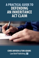 A Practical Guide to Defending an Inheritance Act Claim 1918241031 Book Cover