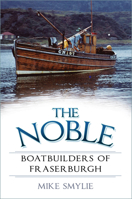 The Noble Boatbuilders of Fraserburgh 0750999551 Book Cover